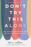 Don't Try This Alone: How to Build Deep Community When You Want to Hide from Your Pain