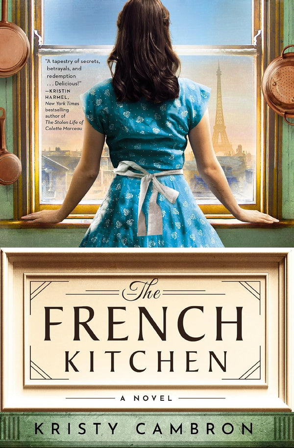 The French Kitchen: A Historical Romance Set in WWII France, Post-War Paris, and the World of Julia Child