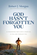 God Hasn't Forgotten You: Remarkable Ways God is Working In You and Through You
