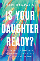 Is Your Daughter Ready? 10 Ways to Empower Your Girl for an Age of New Challenges