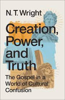 Creation, Power, and Truth: The Gospel in a World of Cultural Confusion