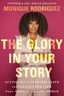 The Glory in Your Story: Activating a Fearless Faith to Change Your Life