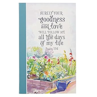 Surely Your Goodness and Love will Follow Me All the Days of my Life Psalm 23:6