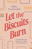 Let the Biscuits Burn: Cultivating Real-Life Hospitality in a World Craving Connection