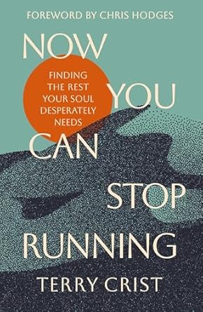 Now You Can Stop Running: Finding the Rest Your Soul Desperately Needs