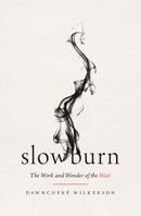 Slowburn: The Work and Wonder of the Wait